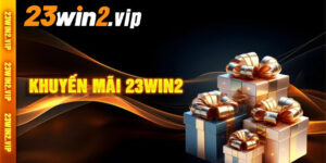 Khuyến Mãi 23win2